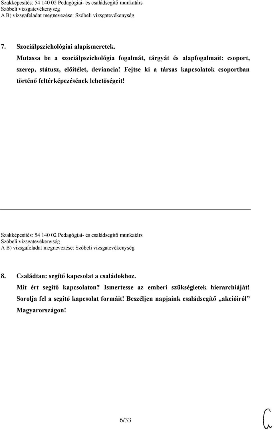 Fejtse ki a társas kapcsolatok csoportban történő feltérképezésének lehetőségeit!