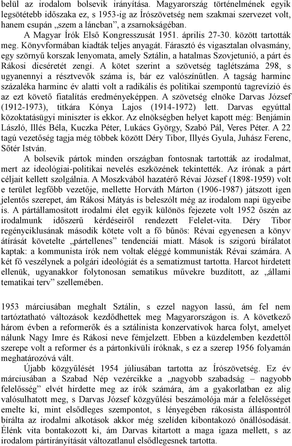 Fárasztó és vigasztalan olvasmány, egy szörnyű korszak lenyomata, amely Sztálin, a hatalmas Szovjetunió, a párt és Rákosi dicséretét zengi.