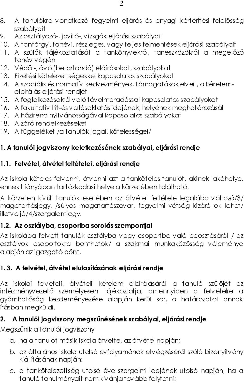 Védő -, óvó (betartandó) előírásokat, szabályokat 13. Fizetési kötelezettségekkel kapcsolatos szabályokat 14.