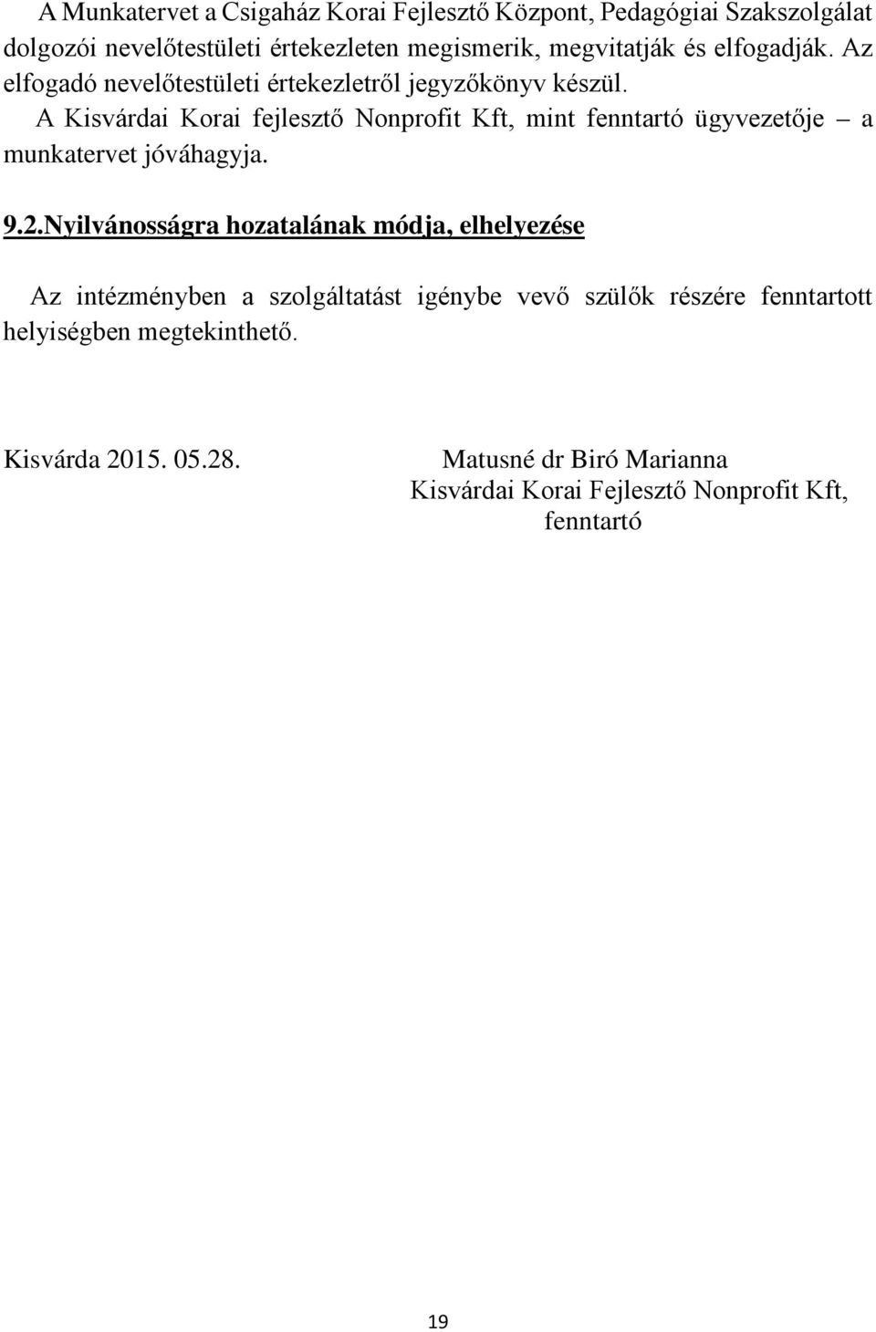 A Kisvárdai Korai fejlesztő Nonprofit Kft, mint fenntartó ügyvezetője a munkatervet jóváhagyja. 9.2.