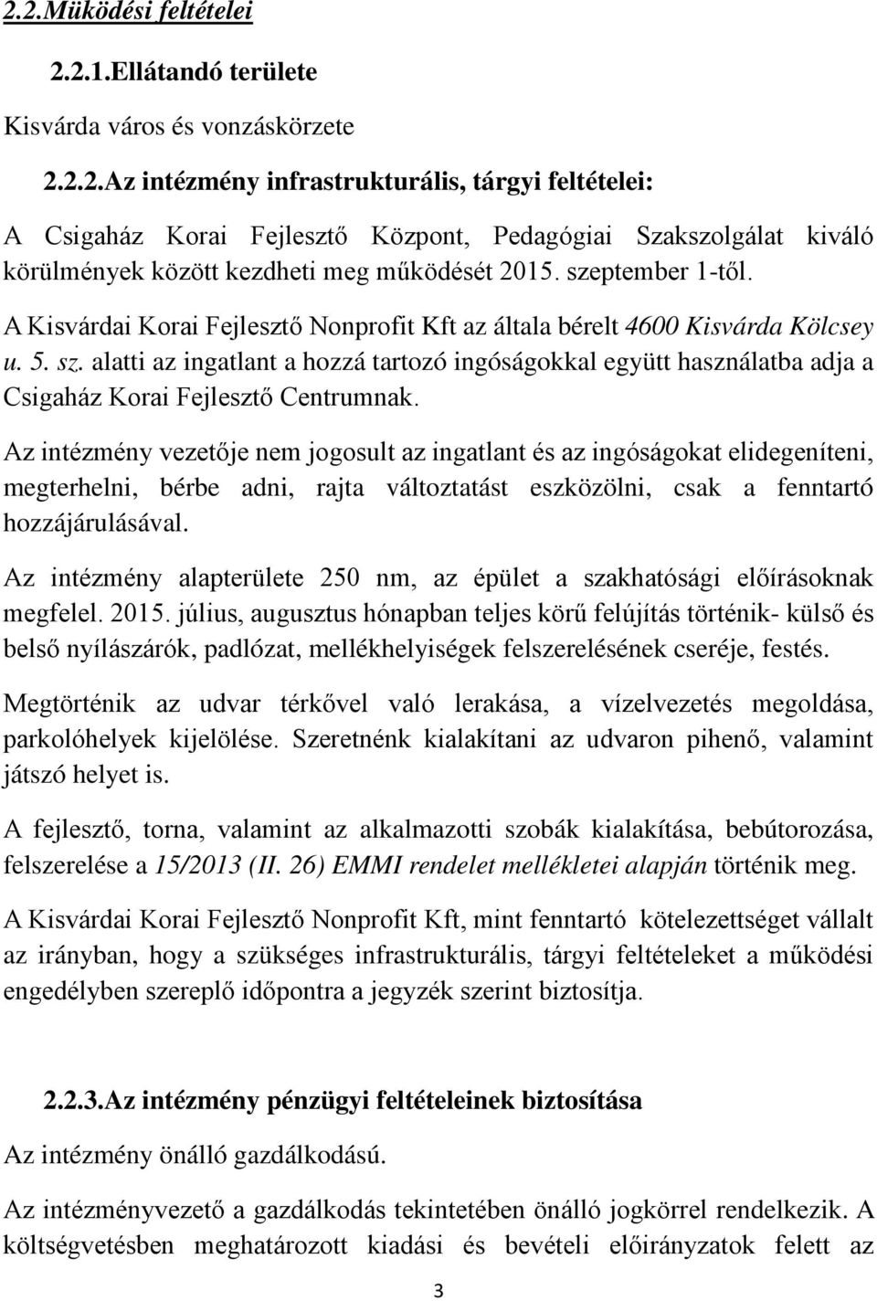 alatti az ingatlant a hozzá tartozó ingóságokkal együtt használatba adja a Csigaház Korai Fejlesztő Centrumnak.