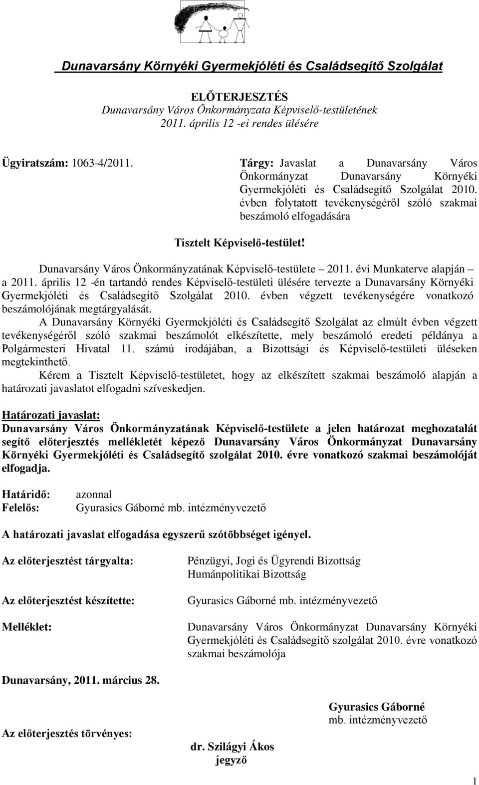 évben folytatott tevékenységéről szóló szakmai beszámoló elfogadására Tisztelt Képviselő-testület! Dunavarsány Város Önkormányzatának Képviselő-testülete 2011. évi Munkaterve alapján a 2011.