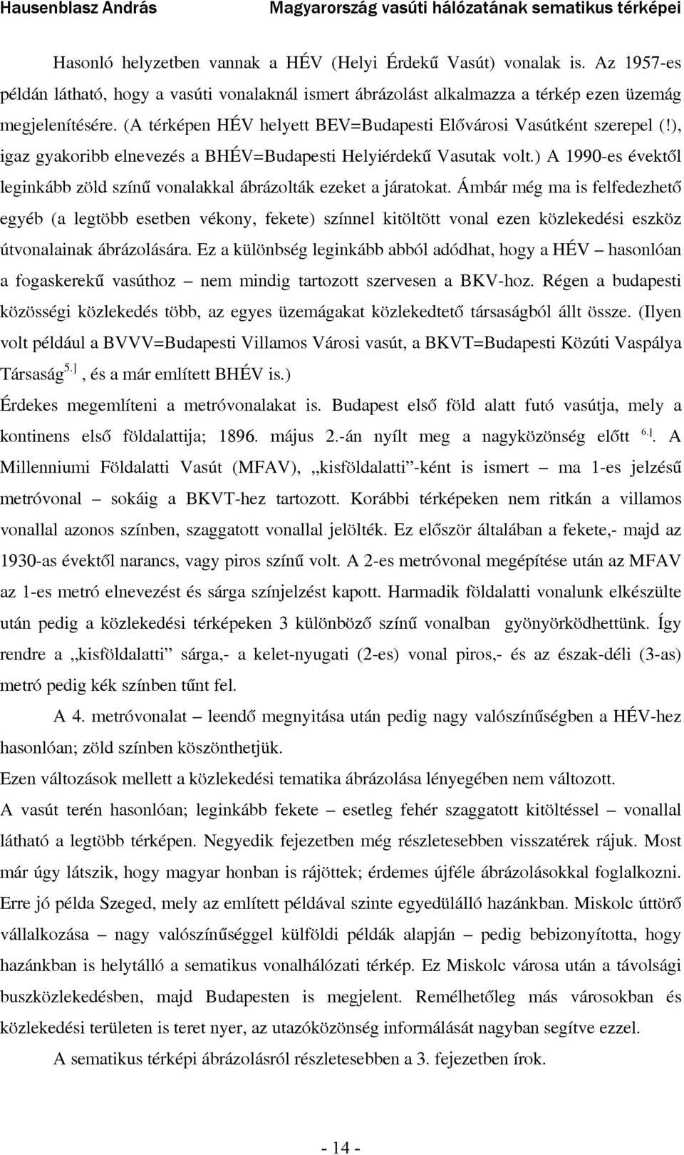 ) A 1990-es évektől leginkább zöld színű vonalakkal ábrázolták ezeket a járatokat.