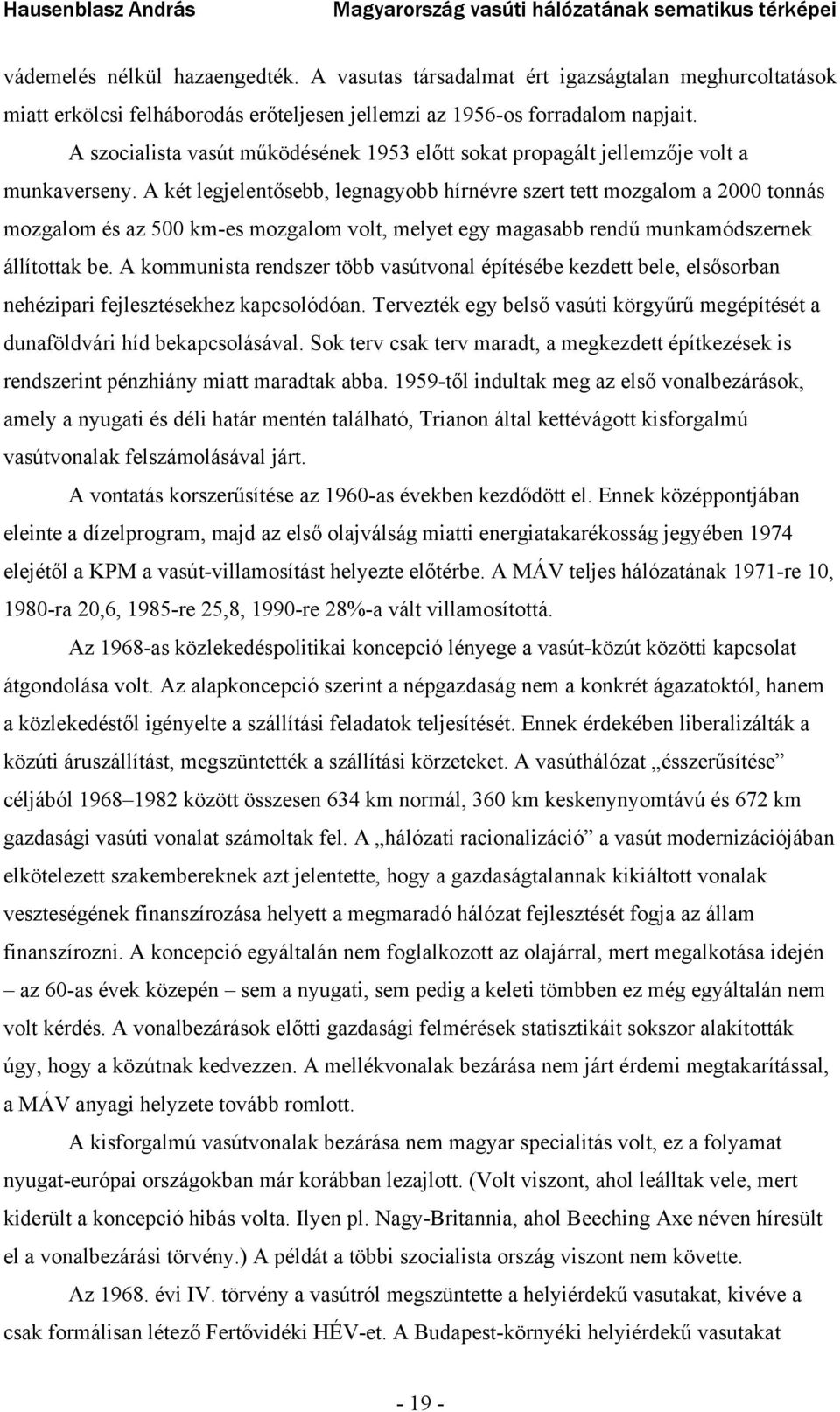 A két legjelentősebb, legnagyobb hírnévre szert tett mozgalom a 2000 tonnás mozgalom és az 500 km-es mozgalom volt, melyet egy magasabb rendű munkamódszernek állítottak be.