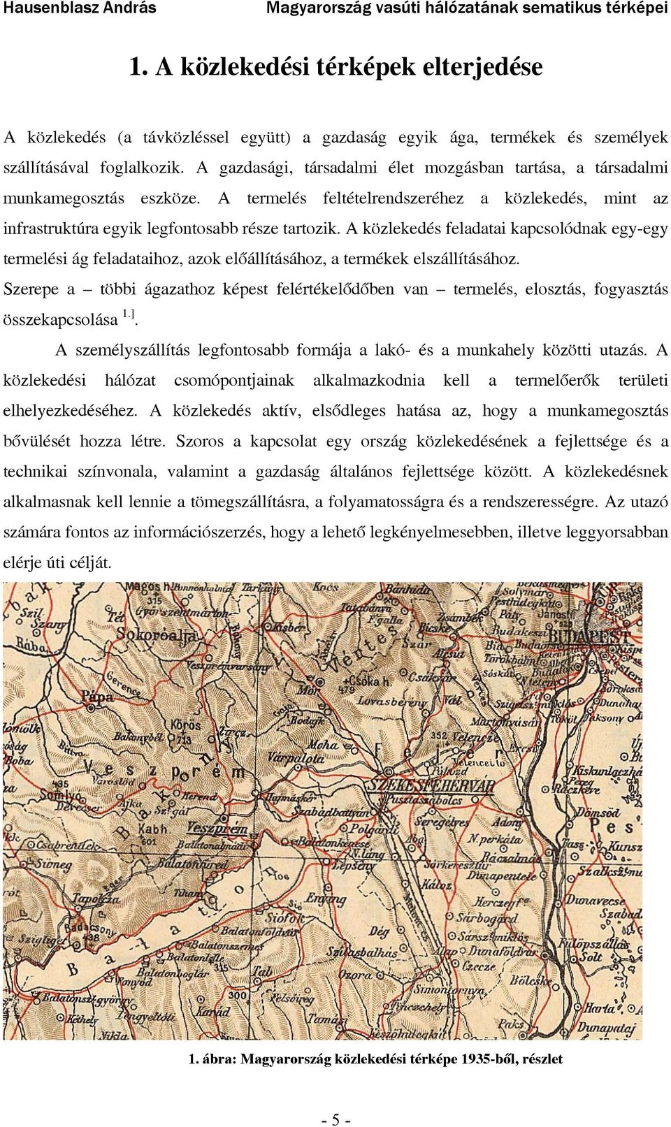 A közlekedés feladatai kapcsolódnak egy-egy termelési ág feladataihoz, azok előállításához, a termékek elszállításához.