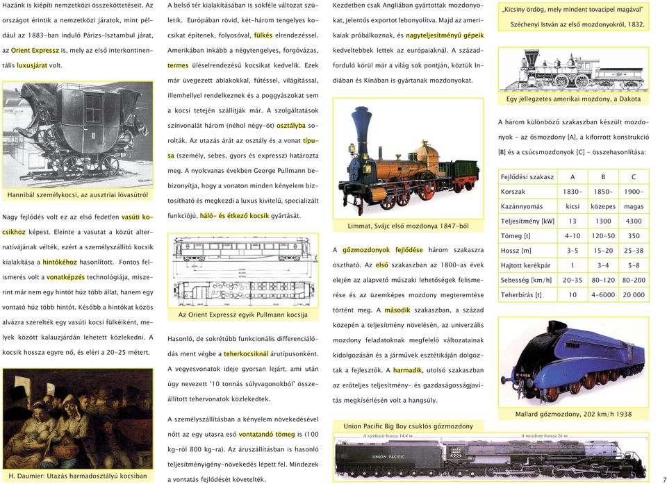 letik. Európában rövid, két-három tengelyes ko- kat, jelentős exportot lebonyolítva. Majd az ameri- Széchenyi István az első mozdonyokról, 1832.