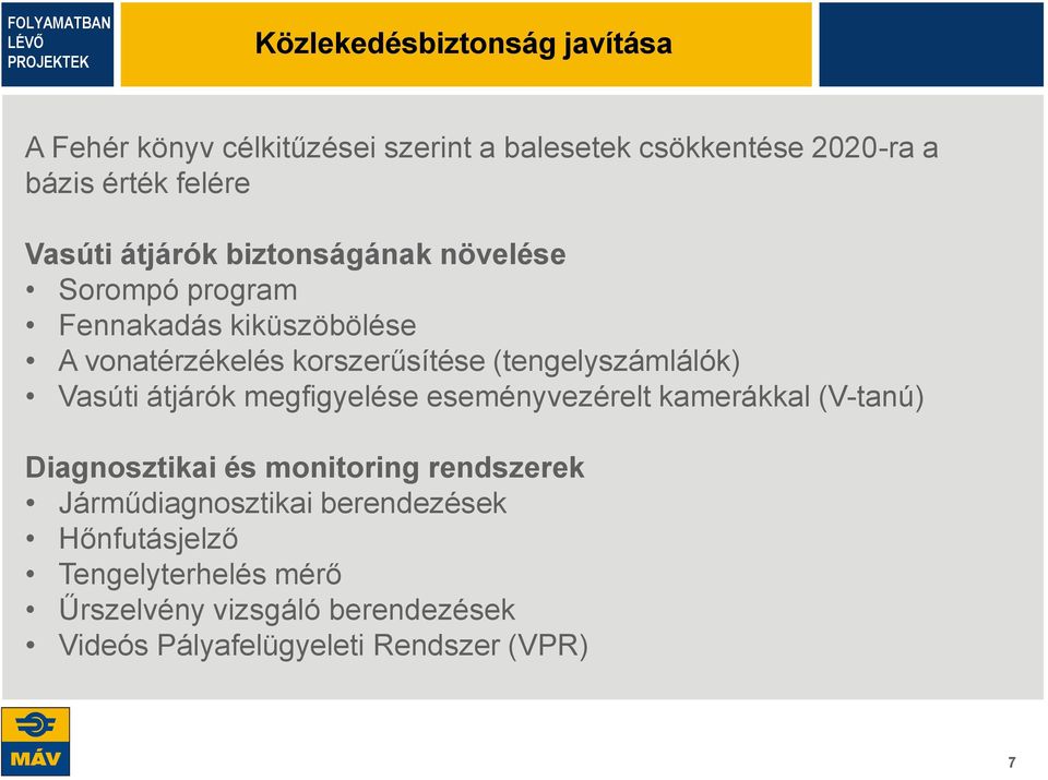 (tengelyszámlálók) Vasúti átjárók megfigyelése eseményvezérelt kamerákkal (V-tanú) Diagnosztikai és monitoring rendszerek