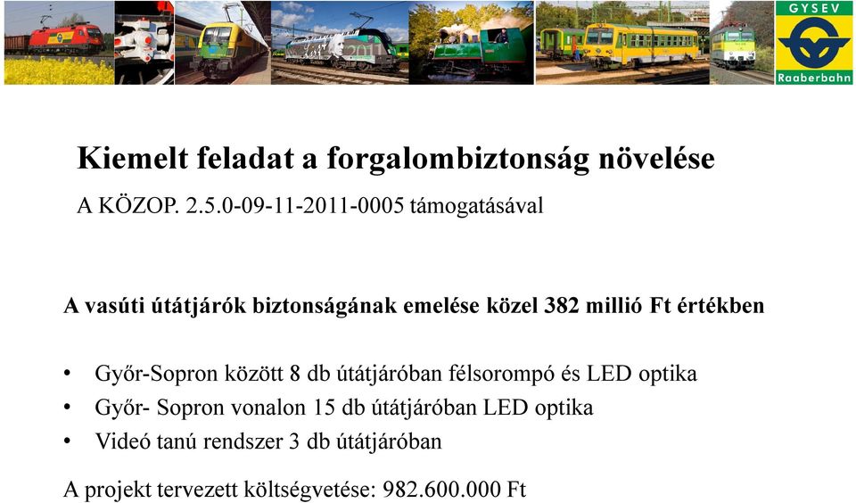 Ft értékben Győr-Sopron között 8 db útátjáróban félsorompó és LED optika Győr- Sopron