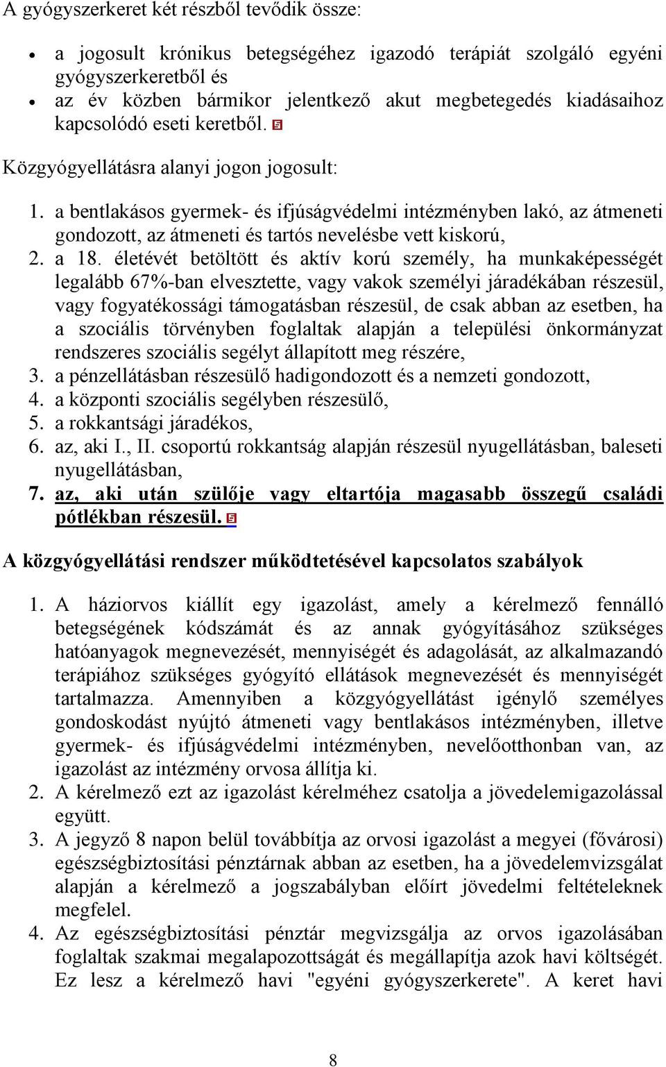 a bentlakásos gyermek- és ifjúságvédelmi intézményben lakó, az átmeneti gondozott, az átmeneti és tartós nevelésbe vett kiskorú, 2. a 18.