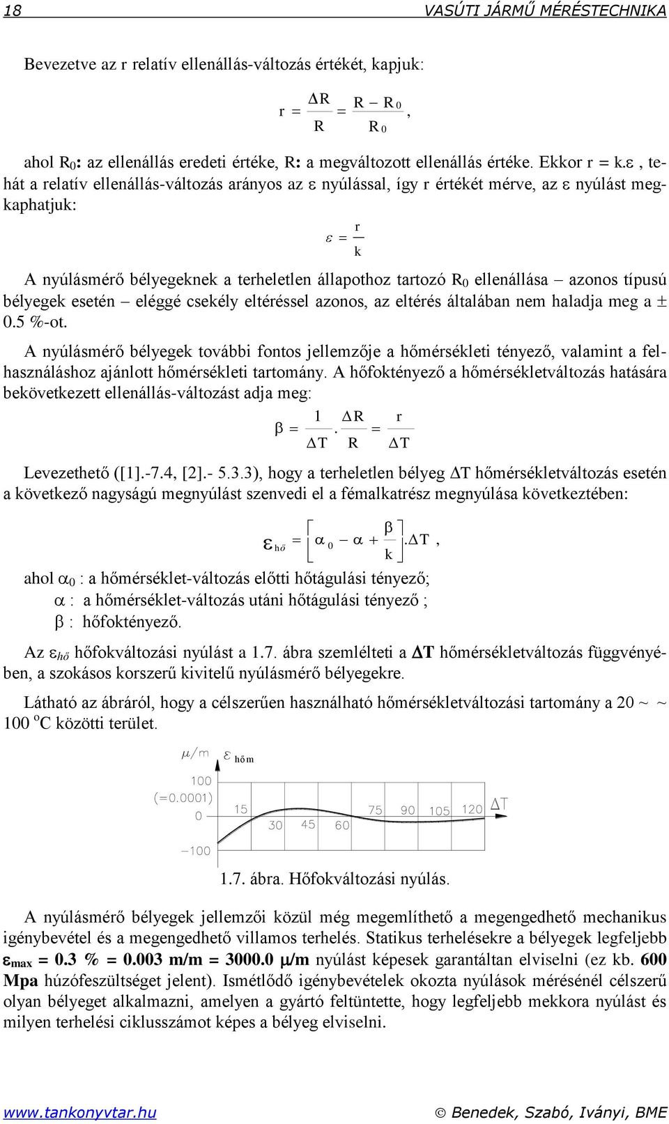 csekél eltéréssel azonos, az eltérés általában nem haladja meg a 5 %-ot A núlásmérő bélegek további fontos jellemzője a hőmérsékleti ténező, valamint a felhasználáshoz ajánlott hőmérsékleti tartomán