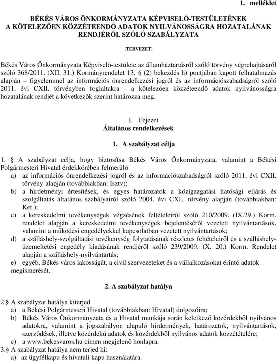 (2) bekezdés h) pontjában kapott felhatalmazás alapján figyelemmel az információs önrendelkezési jogról és az információszabadságról szóló 2011. évi CXII.