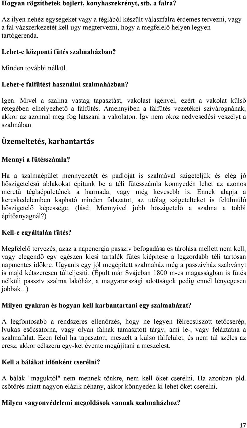 Lehet-e központi fűtés szalmaházban? Minden további nélkül. Lehet-e falfűtést használni szalmaházban? Igen.