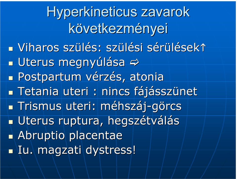 uteri : nincs fájásszünet Trismus uteri: : méhszáj-görcs