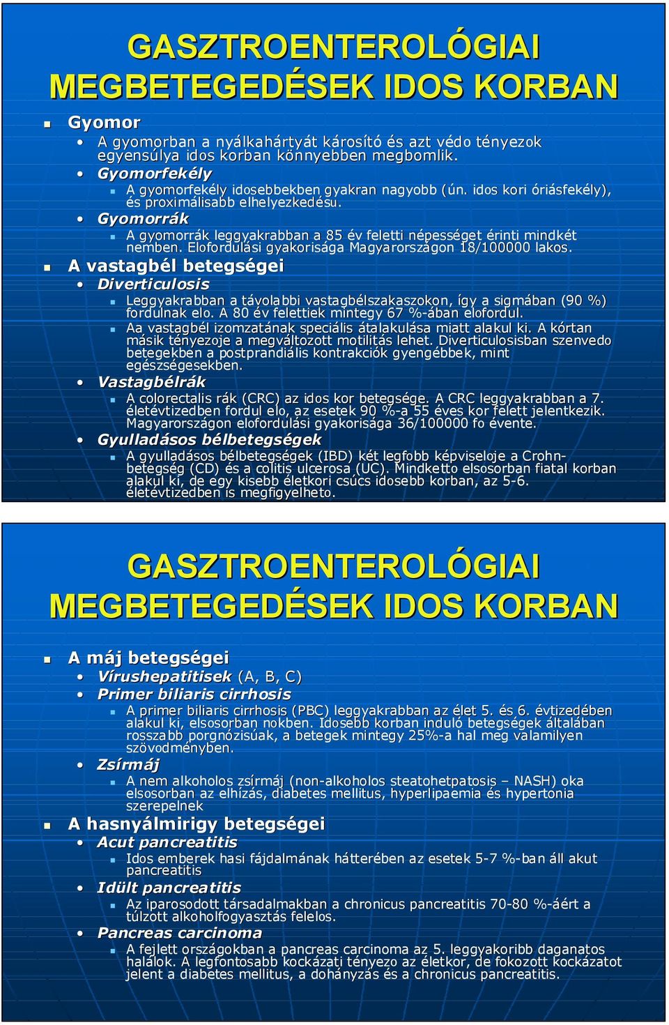 Gyomorrák A gyomorrák k leggyakrabban a 85 év feletti népessn pességet érinti mindkét nemben. Elofordul fordulási gyakorisága ga Magyarországon gon 18/100000 lakos.