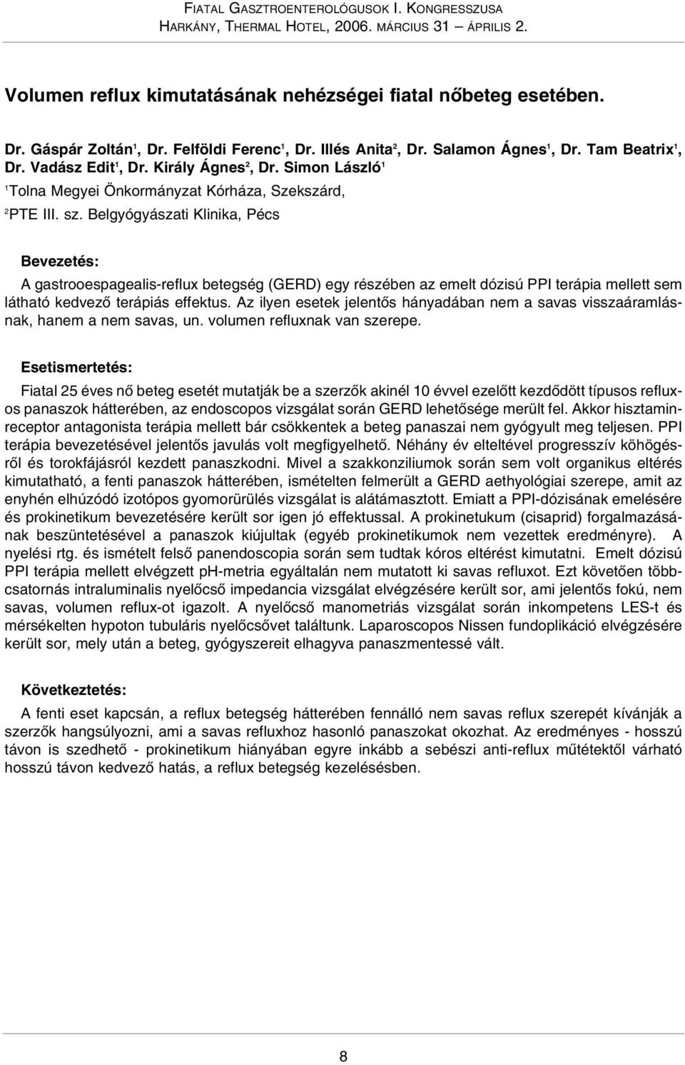 Belgyógyászati Klinika, Pécs Bevezetés: A gastrooespagealis-reflux betegség (GERD) egy részében az emelt dózisú PPI terápia mellett sem látható kedvezõ terápiás effektus.