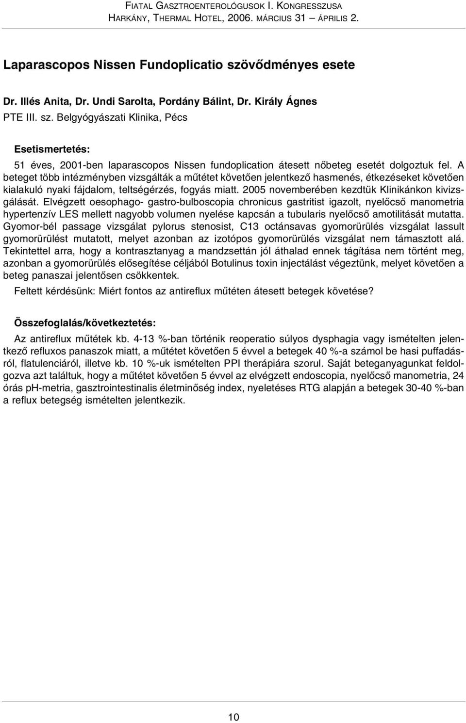 2005 novemberében kezdtük Klinikánkon kivizsgálását.