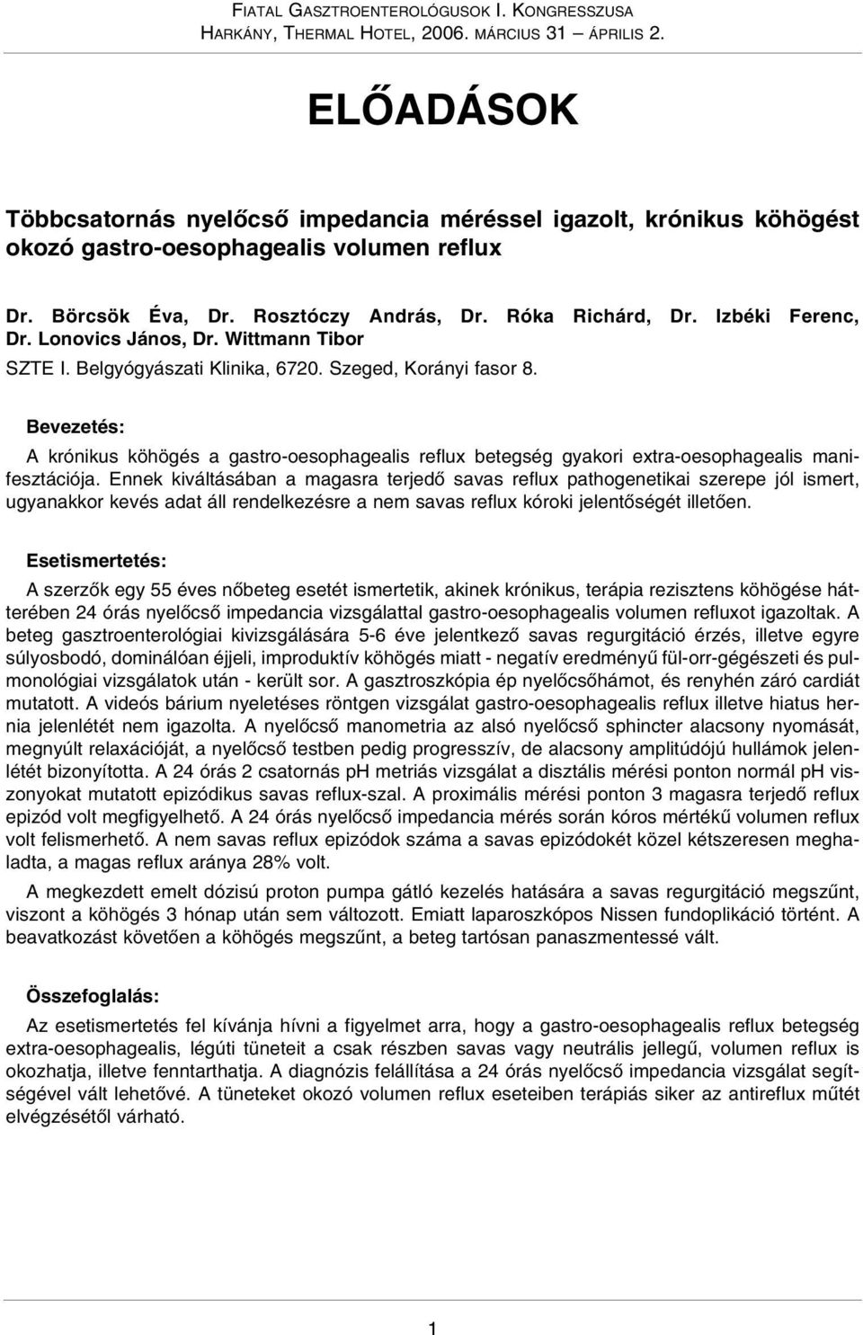 Bevezetés: A krónikus köhögés a gastro-oesophagealis reflux betegség gyakori extra-oesophagealis manifesztációja.