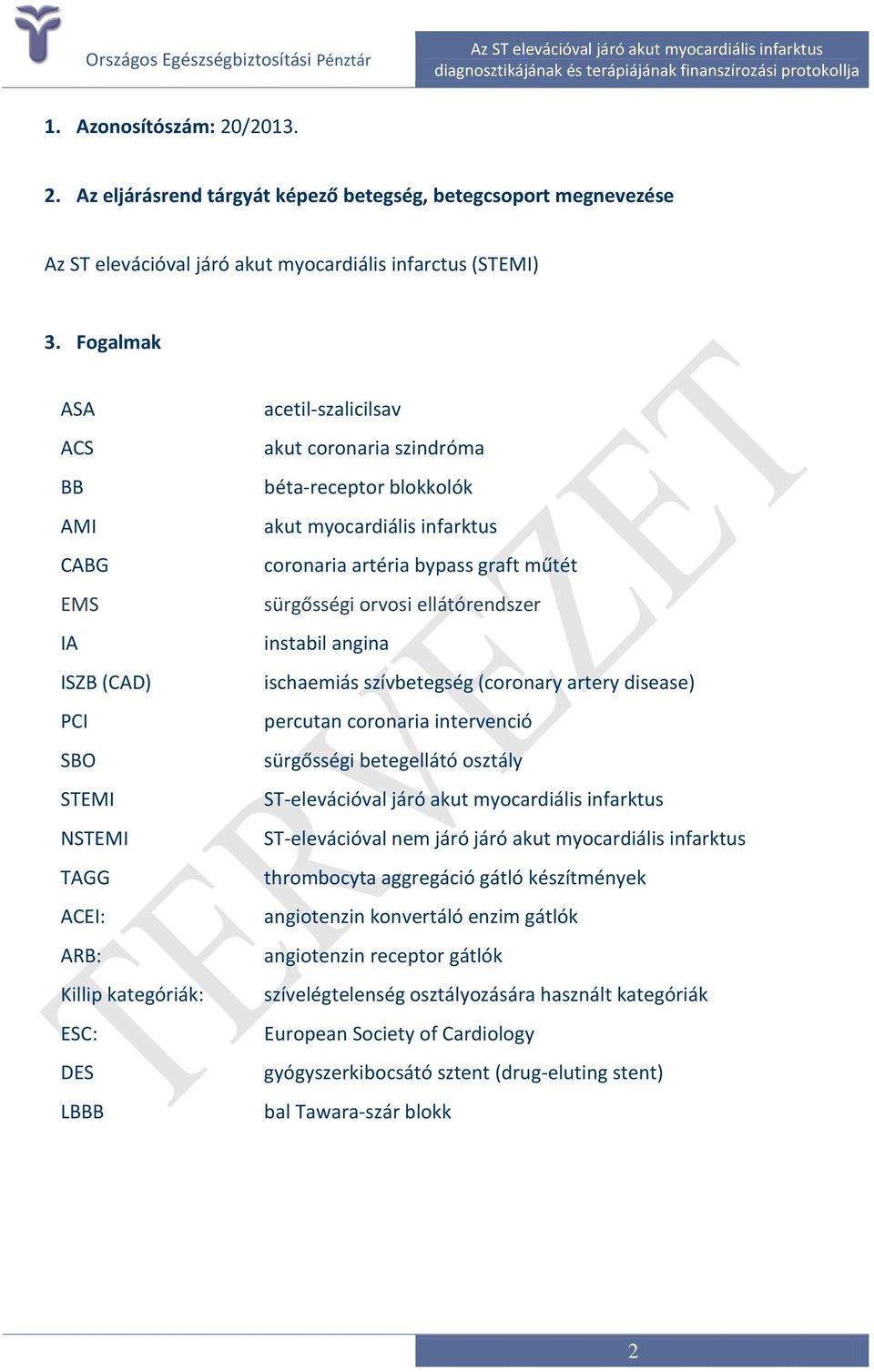 myocardiális infarktus coronaria artéria bypass graft műtét sürgősségi orvosi ellátórendszer instabil angina ischaemiás szívbetegség (coronary artery disease) percutan coronaria intervenció