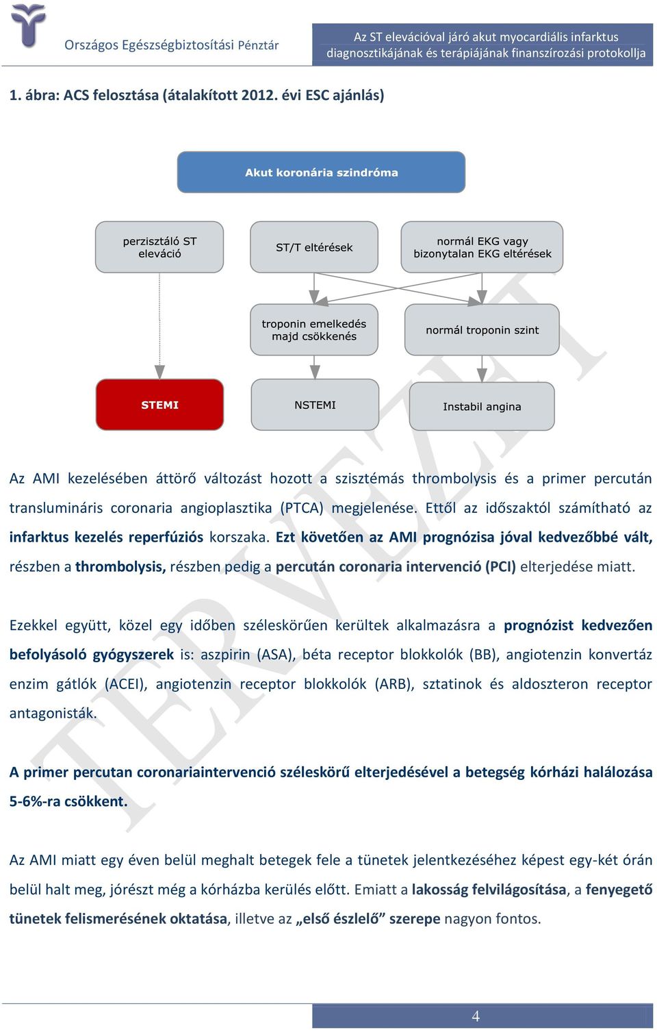 Ettől az időszaktól számítható az infarktus kezelés reperfúziós korszaka.