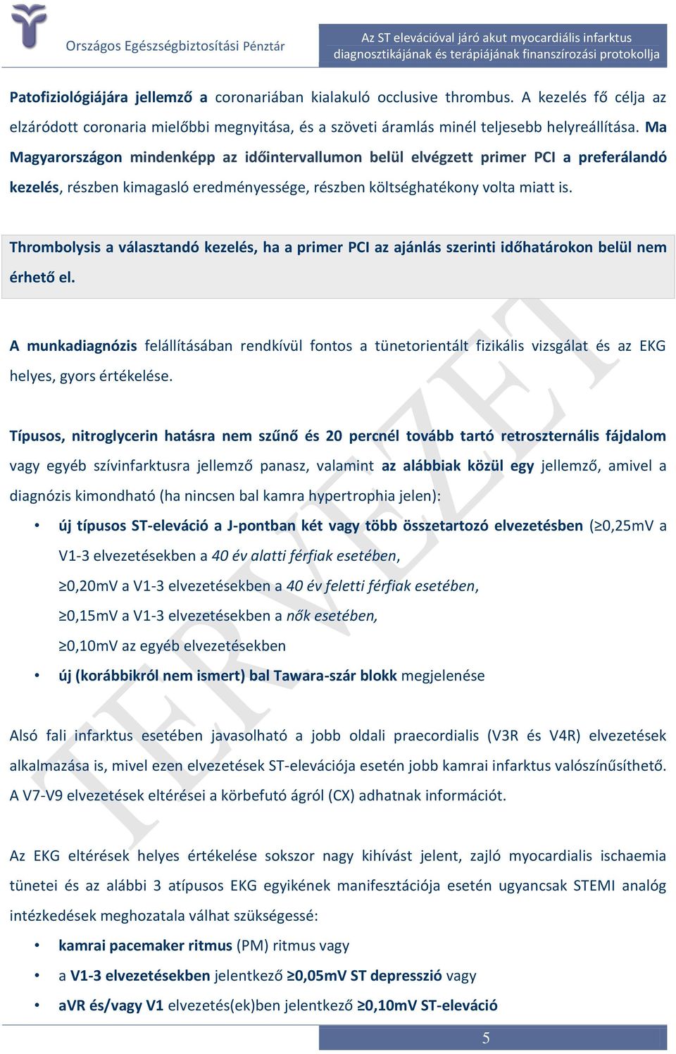 Thrombolysis a választandó kezelés, ha a primer PCI az ajánlás szerinti időhatárokon belül nem érhető el.