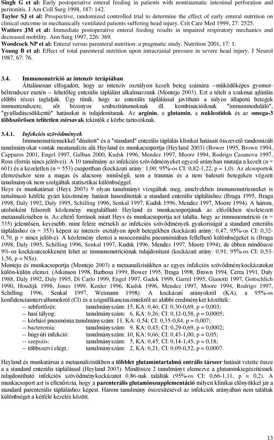 Crit Care Med 1999, 27: 2525. Watters JM et al: Immediate postoperative enteral feeding results in impaired respiratory mechanics and decreased mobility. Ann Surg 1997, 226: 369.