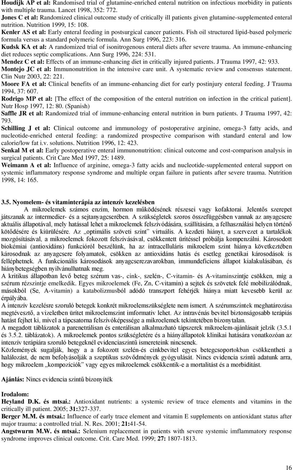 Kenler AS et al: Early enteral feeding in postsurgical cancer patients. Fish oil structured lipid-based polymeric formula versus a standard polymeric formula. Ann Surg 1996, 223: 316.