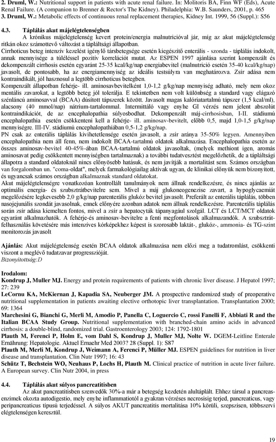 Cirrhoticus beteg intenzív kezelést igénylő társbetegsége esetén kiegészítő enterális - szonda - táplálás indokolt, annak mennyisége a túléléssel pozitív korrelációt mutat.