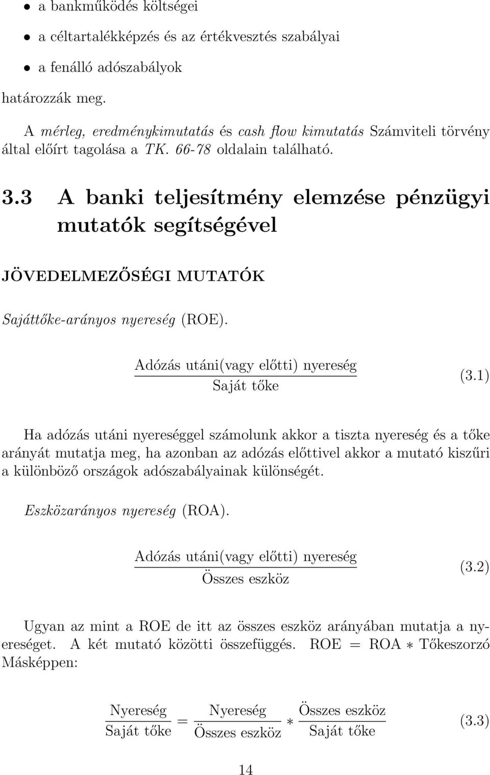 3 A banki teljesítmény elemzése pénzügyi mutatók segítségével JÖVEDELMEZŐSÉGI MUTATÓK Sajáttőke-arányos nyereség (ROE). Adózás utáni(vagy előtti) nyereség Saját tőke (3.