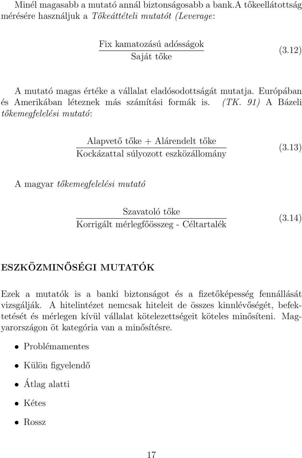 91) A Bázeli tőkemegfelelési mutató: Alapvető tőke + Alárendelt tőke Kockázattal súlyozott eszközállomány (3.