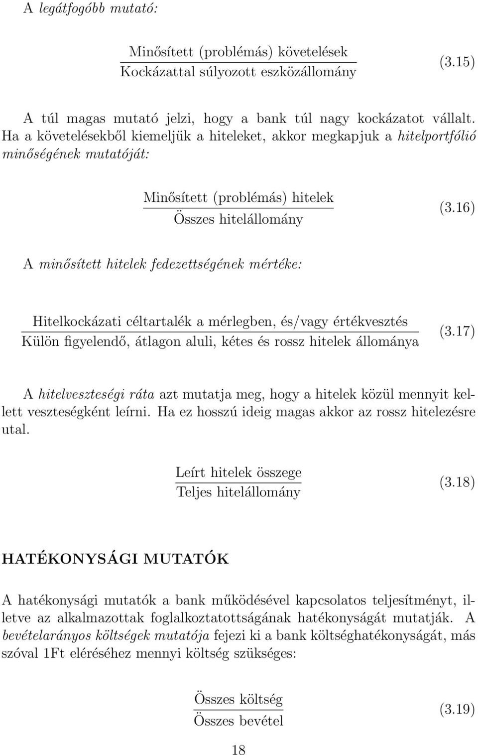 16) A minősített hitelek fedezettségének mértéke: Hitelkockázati céltartalék a mérlegben, és/vagy értékvesztés Külön figyelendő, átlagon aluli, kétes és rossz hitelek állománya (3.