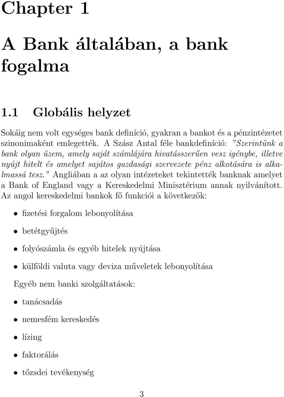 alkalmassá tesz. Angliában a az olyan intézeteket tekintették banknak amelyet a Bank of England vagy a Kereskedelmi Minisztérium annak nyilvánított.