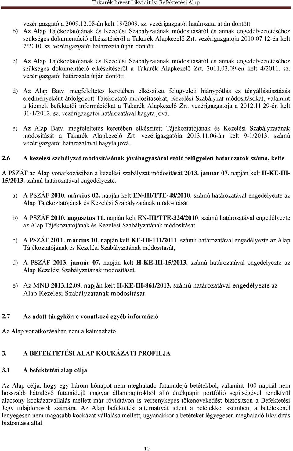 12-én kelt 7/2010. sz. vezérigazgatói határozata útján döntött.