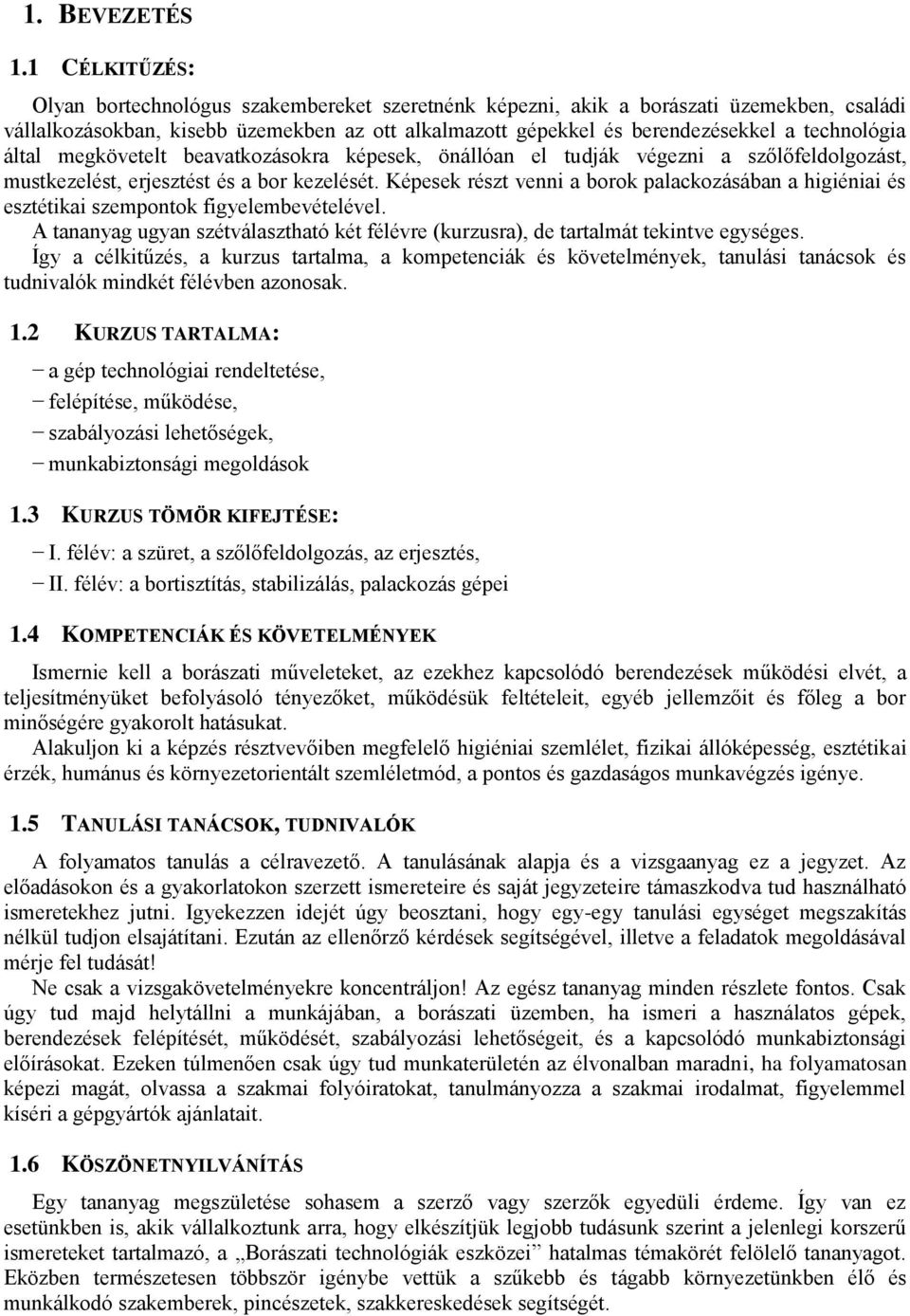 technológia által megkövetelt beavatkozásokra képesek, önállóan el tudják végezni a szőlőfeldolgozást, mustkezelést, erjesztést és a bor kezelését.