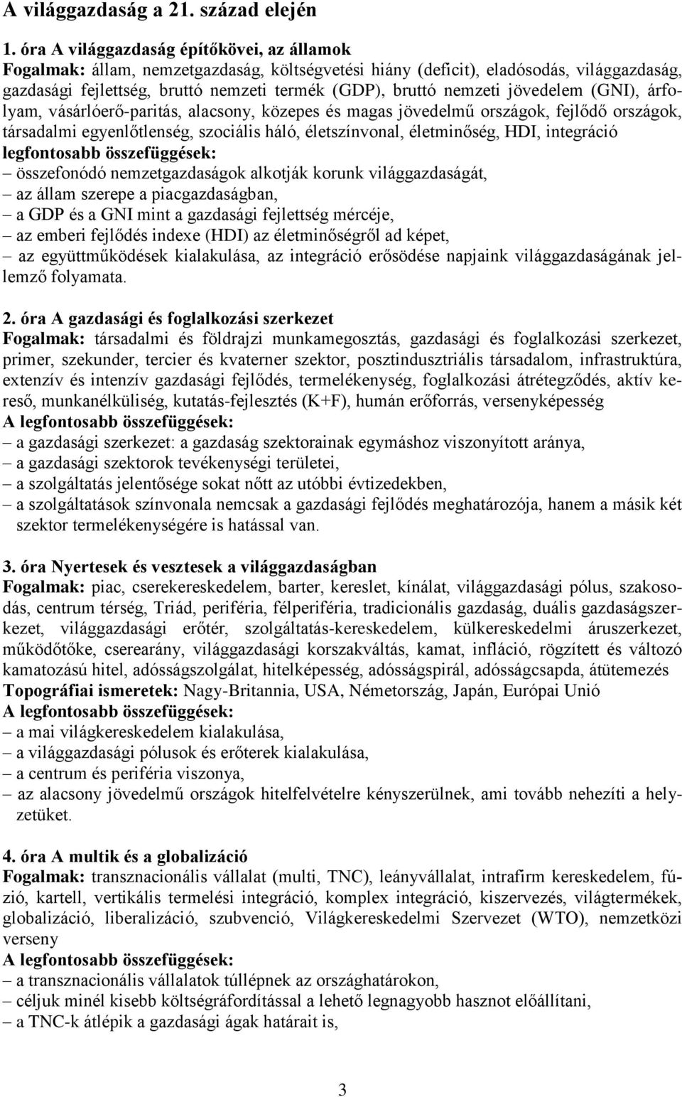 jövedelem (GNI), árfolyam, vásárlóerő-paritás, alacsony, közepes és magas jövedelmű országok, fejlődő országok, társadalmi egyenlőtlenség, szociális háló, életszínvonal, életminőség, HDI, integráció