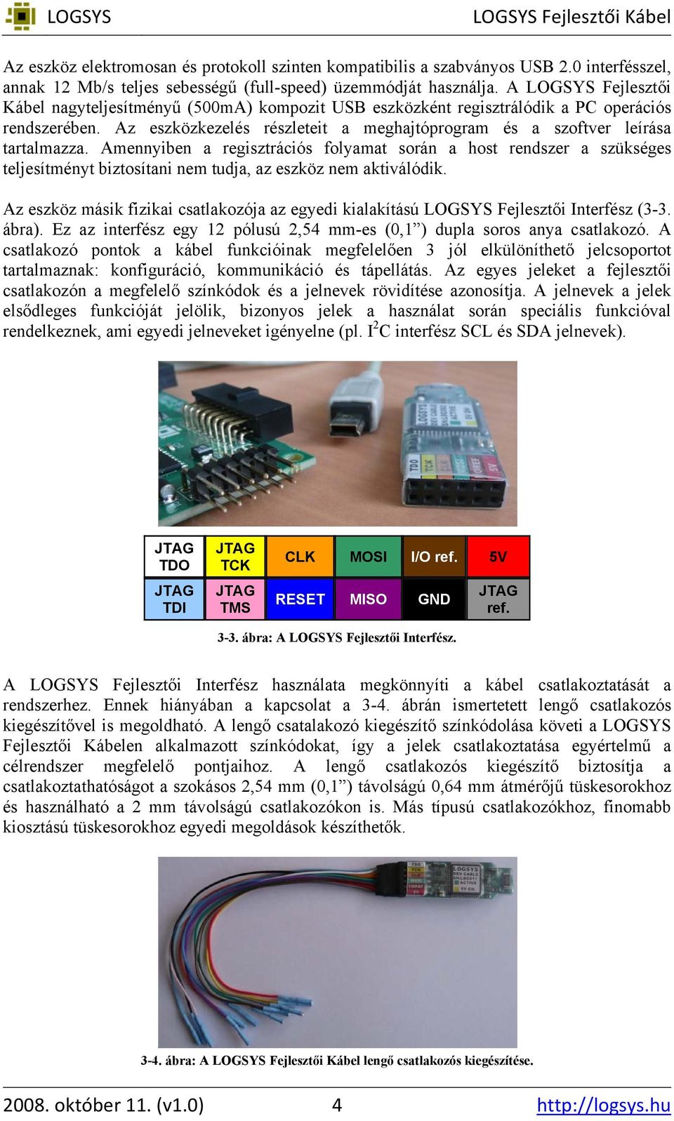 Amennyiben a regisztrációs folyamat során a host rendszer a szükséges teljesítményt biztosítani nem tudja, az eszköz nem aktiválódik.