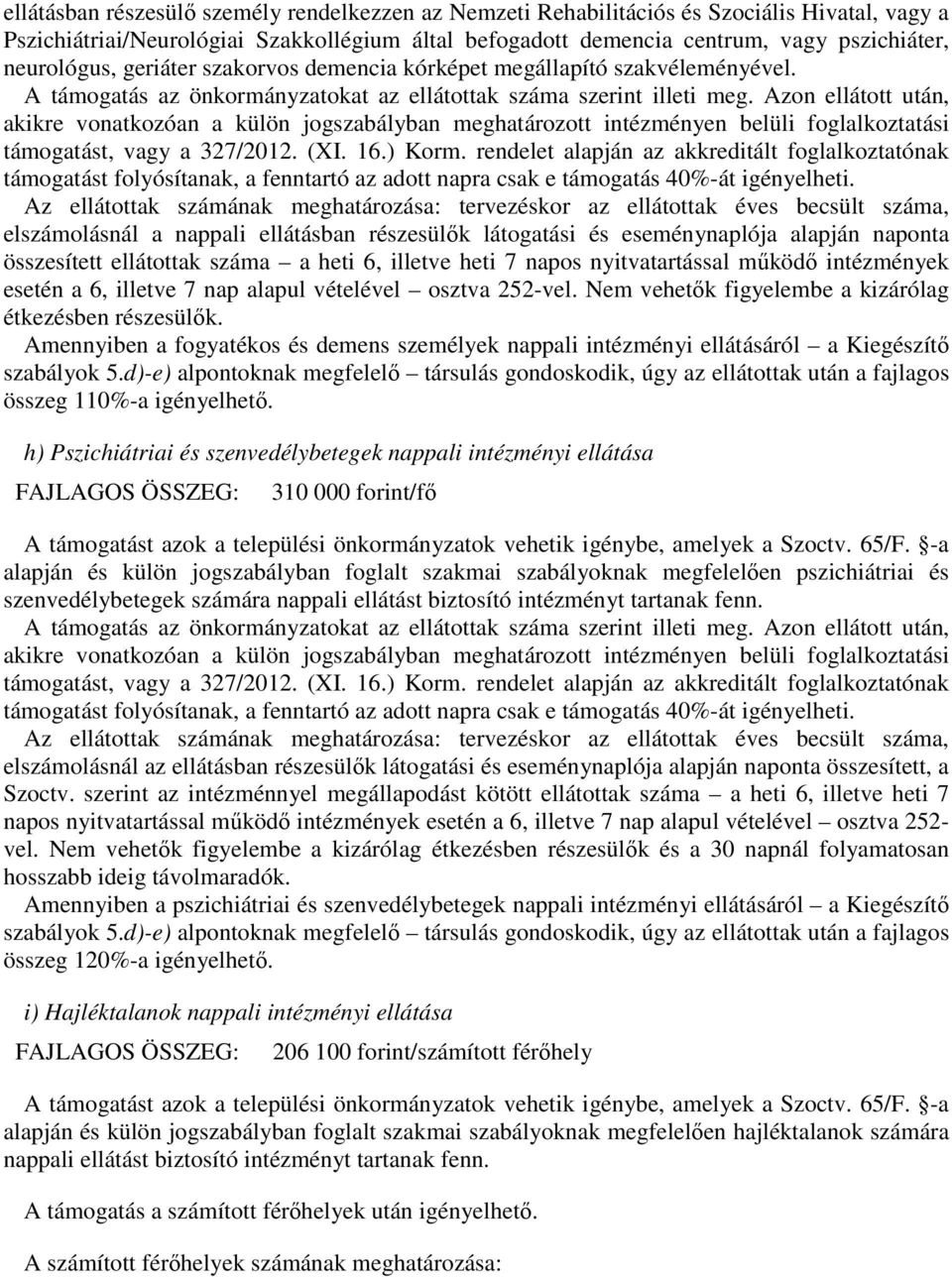 Azon ellátott után, akikre vonatkozóan a külön jogszabályban meghatározott intézményen belüli foglalkoztatási támogatást, vagy a 327/2012. (XI. 16.) Korm.