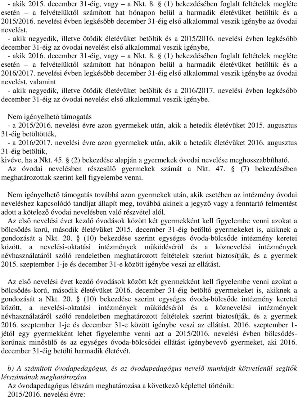 nevelési évben legkésőbb december 31-éig az óvodai nevelést első alkalommal veszik igénybe, - akik 2016. december 31-éig, vagy a Nkt. 8.