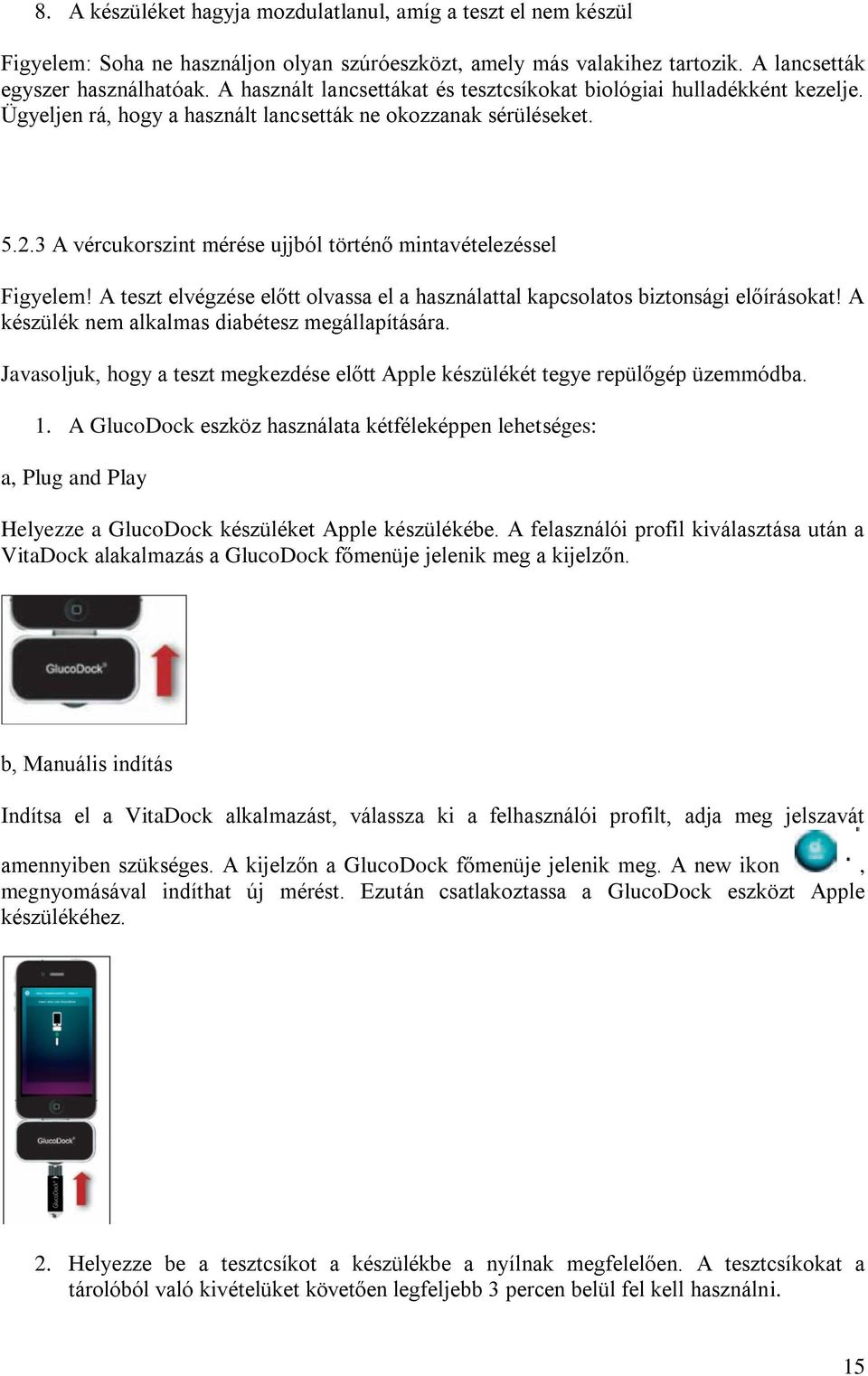 3 A vércukorszint mérése ujjból történő mintavételezéssel Figyelem! A teszt elvégzése előtt olvassa el a használattal kapcsolatos biztonsági előírásokat!