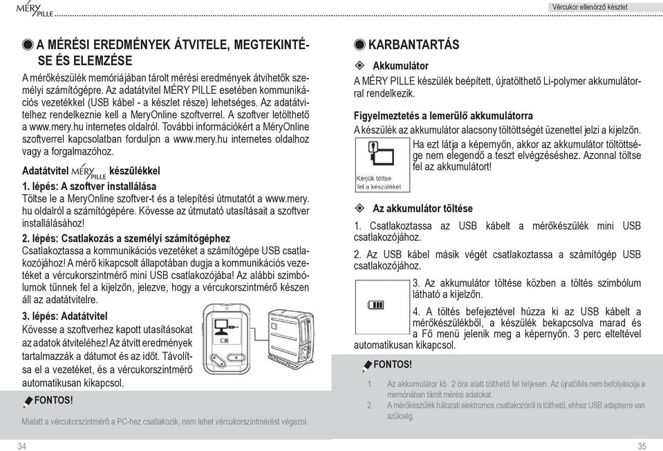 hu internetes oldalról. További információkért a MéryOnline szoftverrel kapcsolatban forduljon a www.mery.hu internetes oldalhoz vagy a forgalmazóhoz. Adatátvitel készülékkel 1.