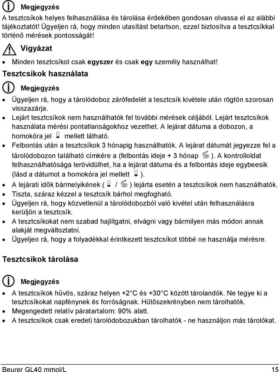 Tesztcsíkok használata Megjegyzés Ügyeljen rá, hogy a tárolódoboz zárófedelét a tesztcsík kivétele után rögtön szorosan visszazárja. Lejárt tesztcsíkok nem használhatók fel további mérések céljából.