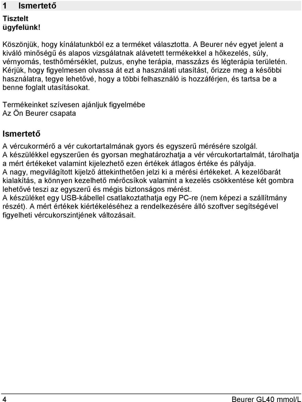 Kérjük, hogy figyelmesen olvassa át ezt a használati utasítást, őrizze meg a későbbi használatra, tegye lehetővé, hogy a többi felhasználó is hozzáférjen, és tartsa be a benne foglalt utasításokat.