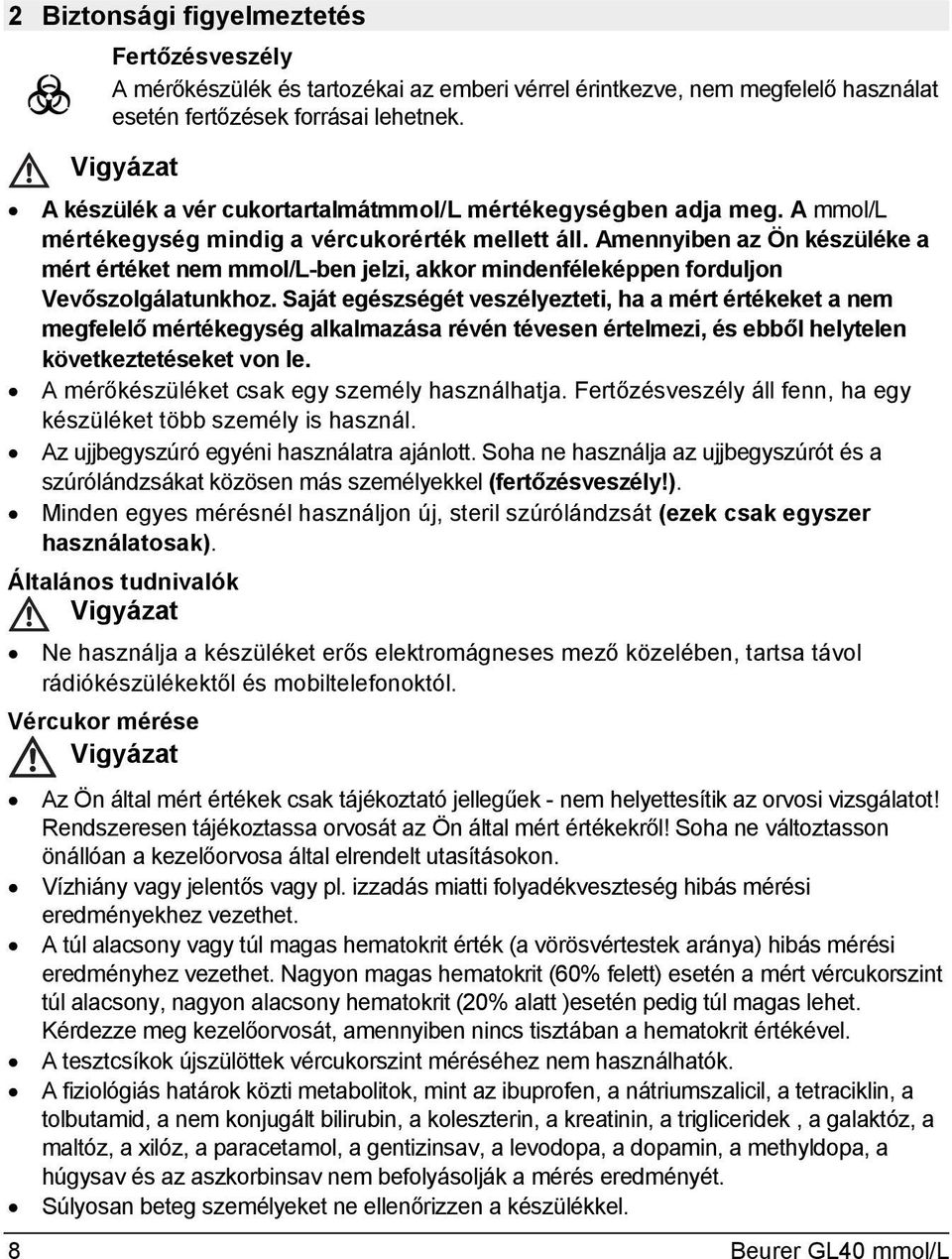 Amennyiben az Ön készüléke a mért értéket nem mmol/l-ben jelzi, akkor mindenféleképpen forduljon Vevőszolgálatunkhoz.