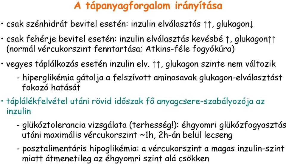 , glukagon szinte nem változik - hiperglikémia gátolja a felszívott aminosavak glukagon-elválasztást fokozó hatását táplálékfelvétel utáni rövid idıszak fı