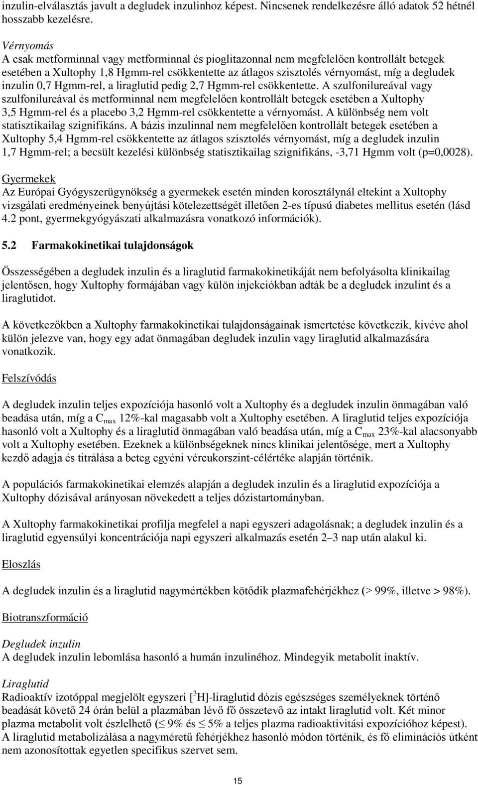 inzulin 0,7 Hgmm-rel, a liraglutid pedig 2,7 Hgmm-rel csökkentette.