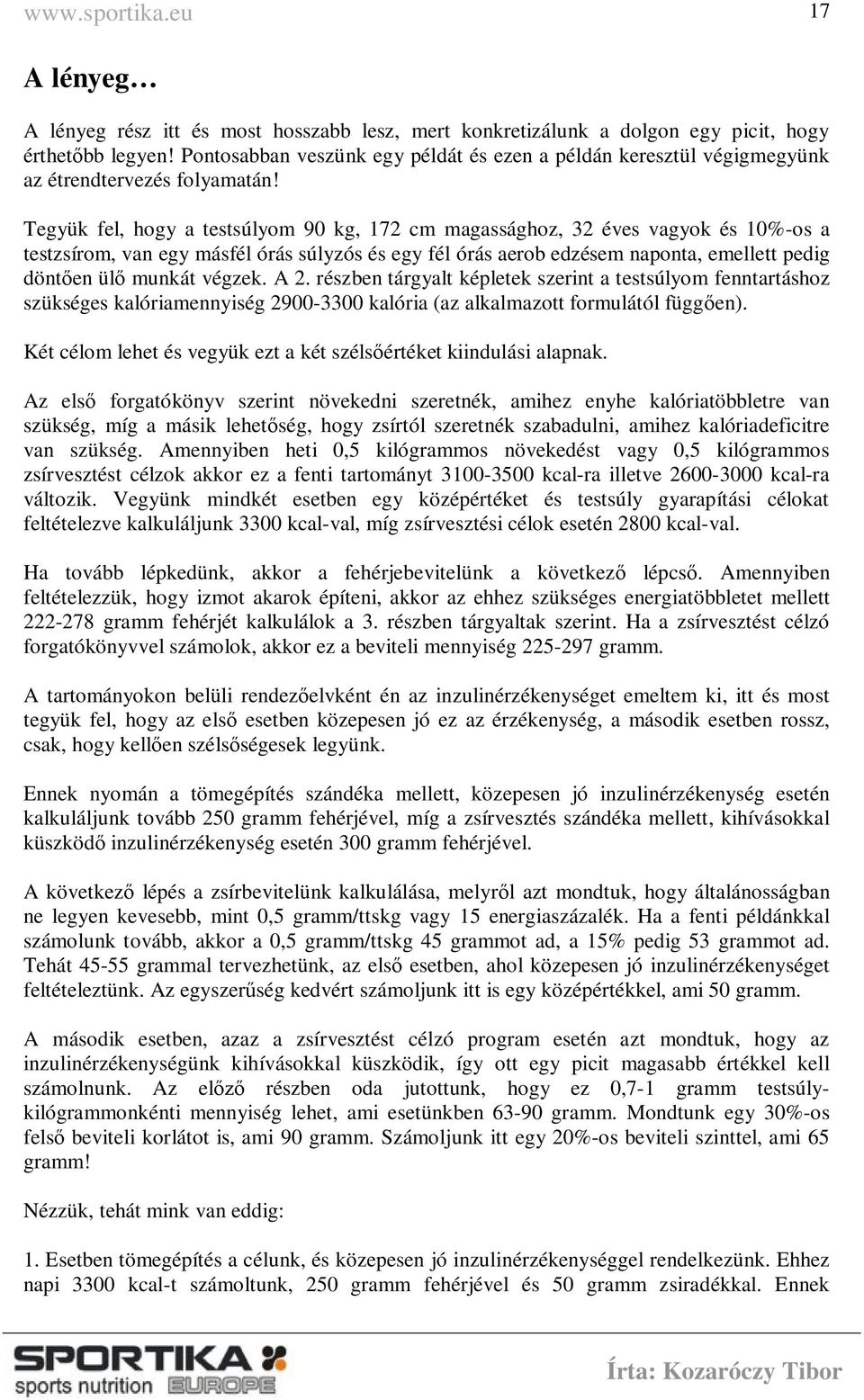 Tegyük fel, hogy a testsúlyom 90 kg, 172 cm magassághoz, 32 éves vagyok és 10%-os a testzsírom, van egy másfél órás súlyzós és egy fél órás aerob edzésem naponta, emellett pedig döntően ülő munkát