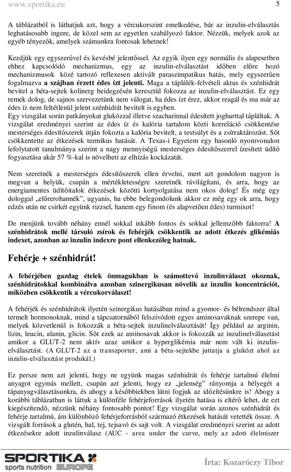 Az egyik ilyen egy normális és alapesetben ehhez kapcsolódó mechanizmus, egy az inzulin-elválasztást időben előre hozó mechanizmusok közé tartozó reflexesen aktivált paraszimpatikus hatás, mely