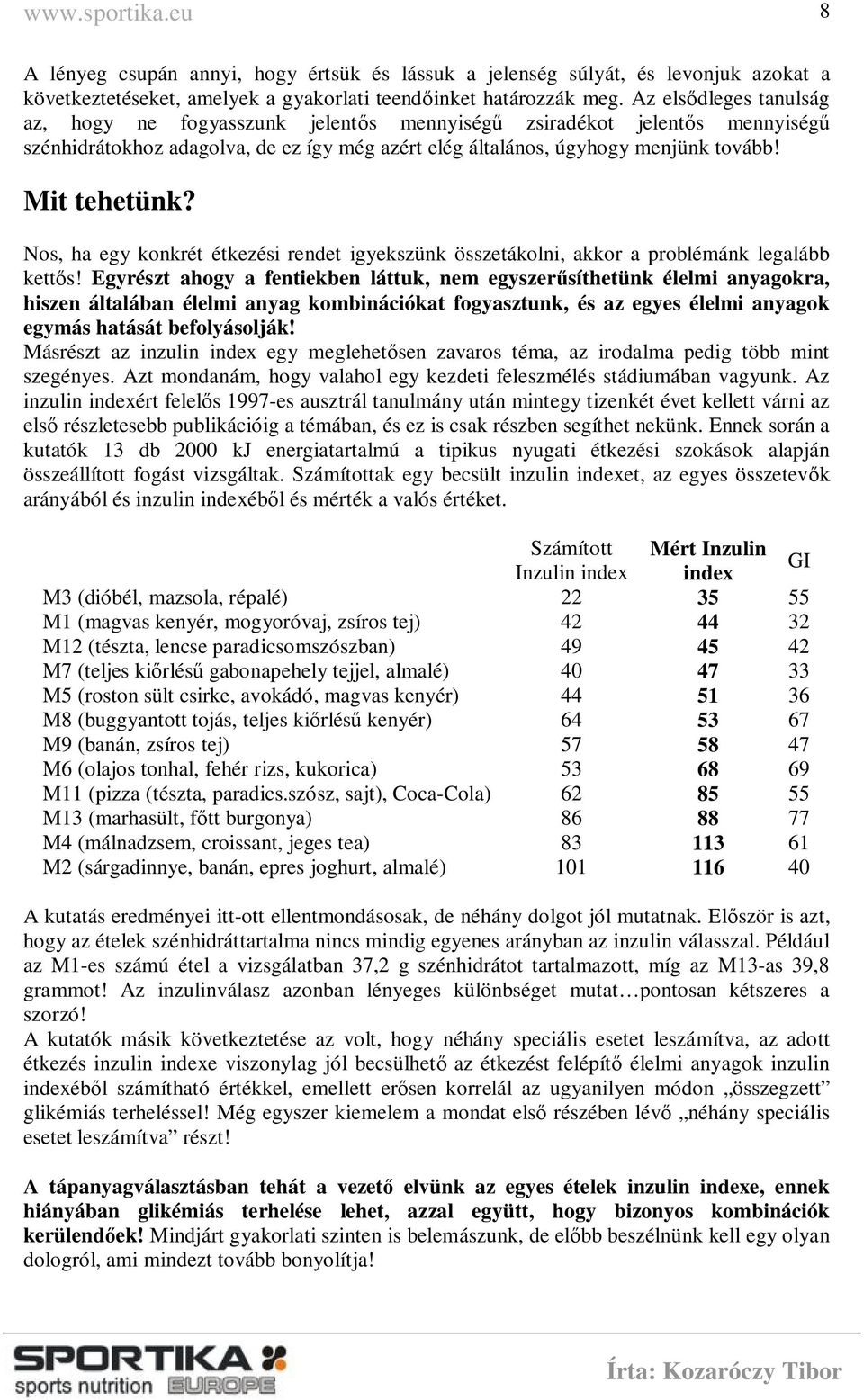 Nos, ha egy konkrét étkezési rendet igyekszünk összetákolni, akkor a problémánk legalább kettős!