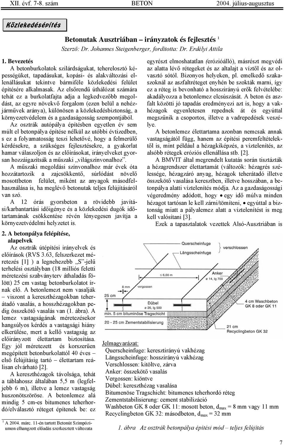 Az elsőrendű úthálózat számára tehát ez a burkolatfajta adja a legkedvezőbb megoldást, az egyre növekvő forgalom (ezen belül a nehézjárművek aránya), különösen a közlekedésbiztonság, a