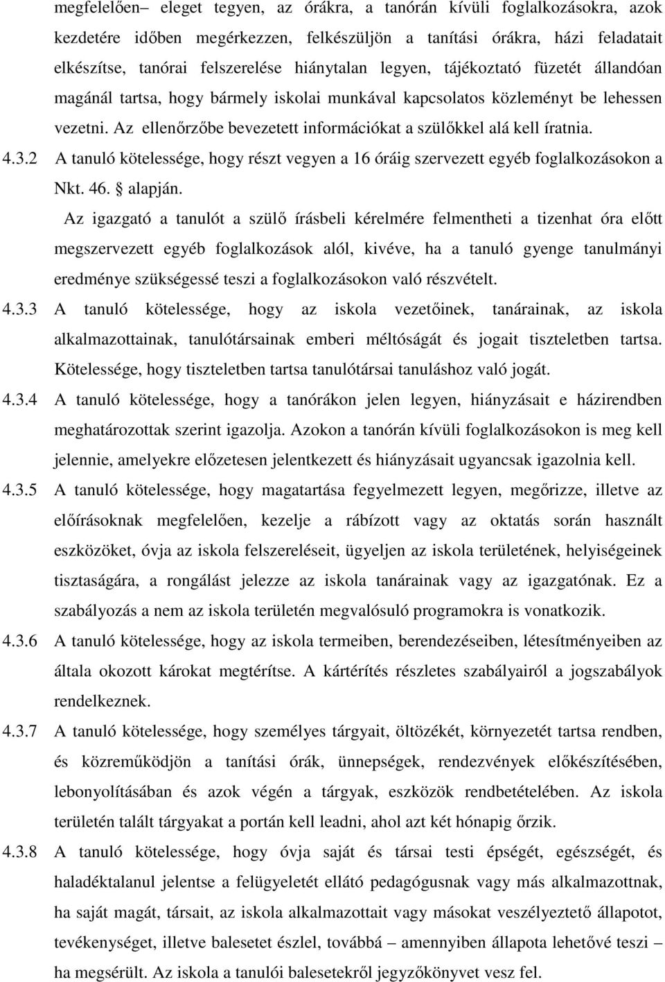 3.2 A tanuló kötelessége, hogy részt vegyen a 16 óráig szervezett egyéb foglalkozásokon a Nkt. 46. alapján.