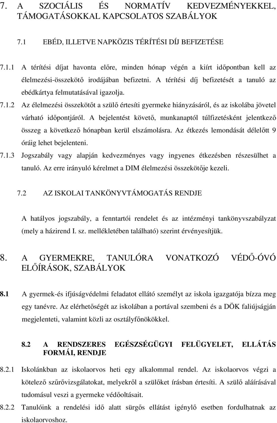 A térítési díj befizetését a tanuló az ebédkártya felmutatásával igazolja. 7.1.2 Az élelmezési összekötőt a szülő értesíti gyermeke hiányzásáról, és az iskolába jövetel várható időpontjáról.